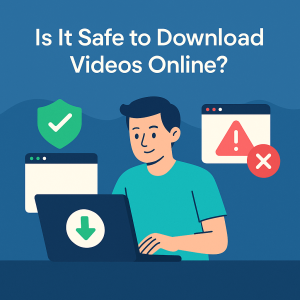 Safe to Download Videos Online