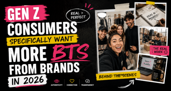 Gen Z consumers specifically want more BTS from brands in 2026